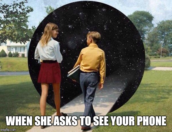 when you go into deep conversation | WHEN SHE ASKS TO SEE YOUR PHONE | image tagged in when you go into deep conversation | made w/ Imgflip meme maker