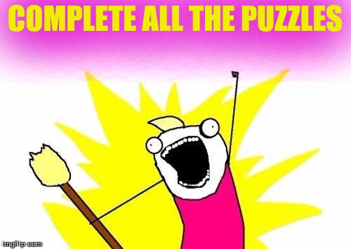X All The Y Meme | COMPLETE ALL THE PUZZLES | image tagged in memes,x all the y | made w/ Imgflip meme maker
