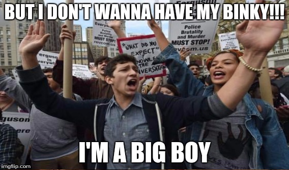 BUT I DON'T WANNA HAVE MY BINKY!!! I'M A BIG BOY | made w/ Imgflip meme maker