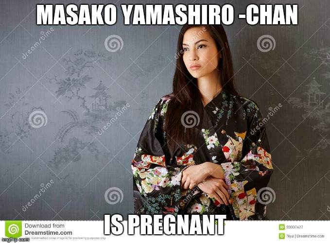  Masako Yamashiro -chan | MASAKO YAMASHIRO -CHAN; IS PREGNANT | image tagged in pregnant | made w/ Imgflip meme maker
