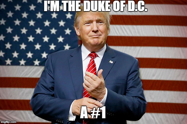 I'm The Duke... | I'M THE DUKE OF D.C. A #1 | image tagged in snake plisken,president trump,funny,trump meme,hilarious,memes | made w/ Imgflip meme maker