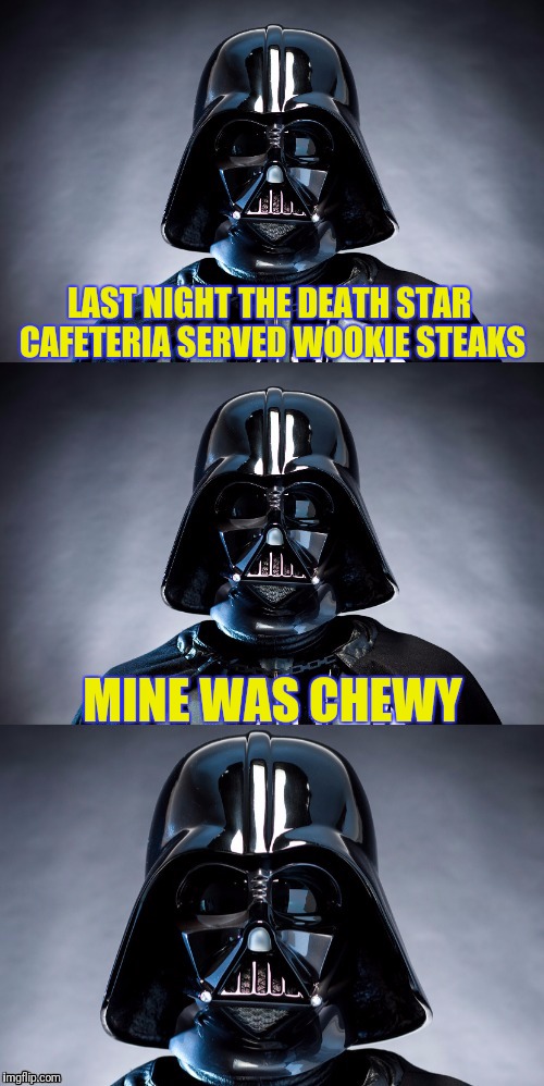 Bad pun Vader... but how does he eat if he has to wear the mask all the time? | LAST NIGHT THE DEATH STAR CAFETERIA SERVED WOOKIE STEAKS; MINE WAS CHEWY | image tagged in bad pun vader,puns,bad pun,funny memes,skipp,star wars | made w/ Imgflip meme maker