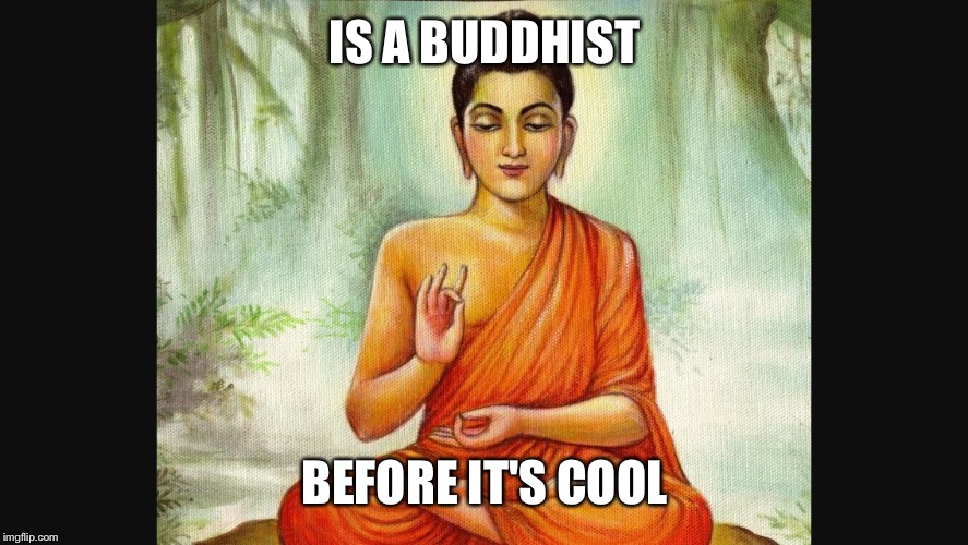 This is karma | IS A BUDDHIST; BEFORE IT'S COOL | image tagged in this is karma | made w/ Imgflip meme maker