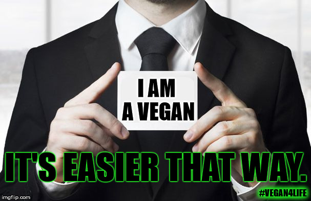 I am a vegan | I AM A VEGAN; IT'S EASIER THAT WAY. #VEGAN4LIFE | image tagged in memes,funny memes,vegan4life,smakotok | made w/ Imgflip meme maker