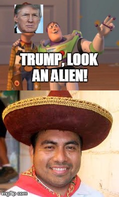 Trump, look, an alien | TRUMP, LOOK AN ALIEN! | image tagged in donald trump approves | made w/ Imgflip meme maker
