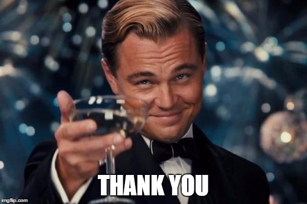 Leonardo Dicaprio Cheers Meme | THANK YOU | image tagged in memes,leonardo dicaprio cheers | made w/ Imgflip meme maker