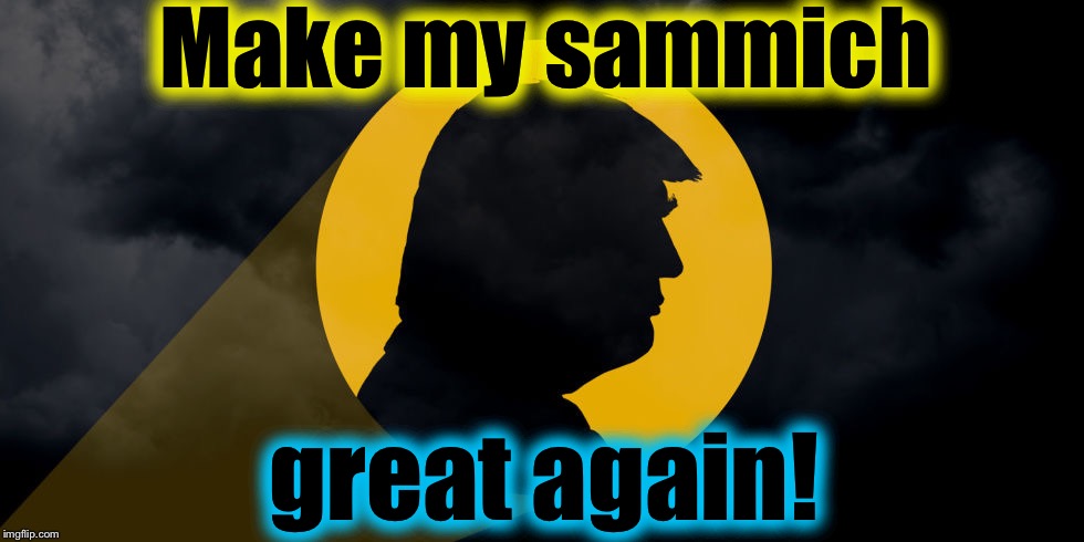 Make my sammich great again! | made w/ Imgflip meme maker