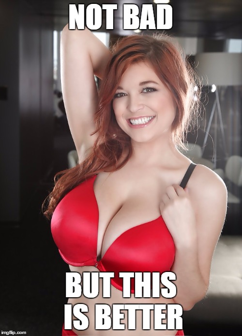 Tessa Fowler boobs | NOT BAD BUT THIS IS BETTER | image tagged in tessa fowler boobs | made w/ Imgflip meme maker