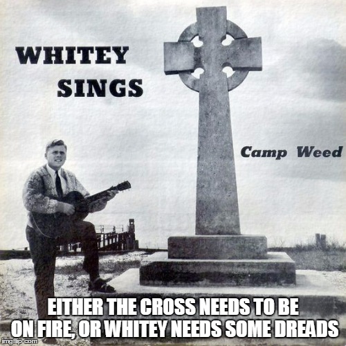 Bad Album Art Week: "it's like, how much more white could he be? and the answer is none - none more white"  | EITHER THE CROSS NEEDS TO BE ON FIRE, OR WHITEY NEEDS SOME DREADS | image tagged in bad album art week,bad album art,memes | made w/ Imgflip meme maker