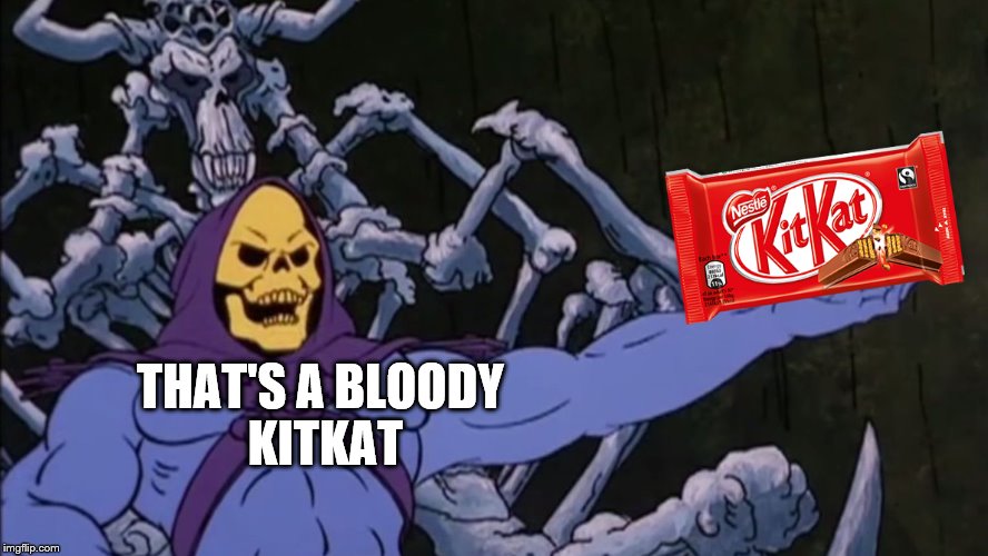THAT'S A BLOODY KITKAT | made w/ Imgflip meme maker