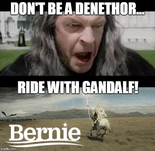 Don't be a Denethor | DON'T BE A DENETHOR... RIDE WITH GANDALF! | image tagged in anti-trump | made w/ Imgflip meme maker