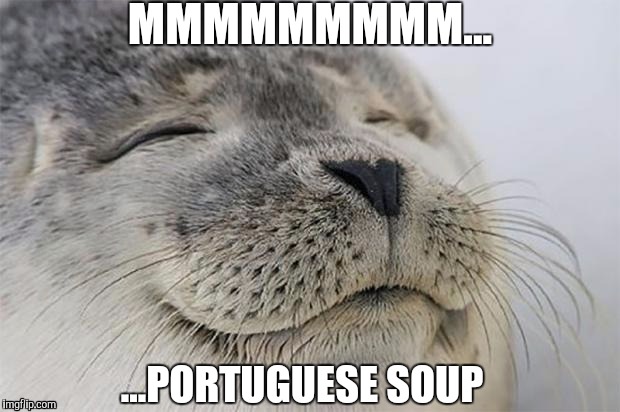 MMMMMMMMM...
...PORTUGUESE SOUP | MMMMMMMMM... ...PORTUGUESE SOUP | image tagged in memes,satisfied seal,portuguese,soup,funny | made w/ Imgflip meme maker