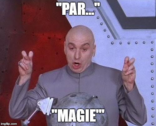 Dr Evil Laser Meme | ''PAR...''; ''MAGIE''' | image tagged in memes,dr evil laser | made w/ Imgflip meme maker