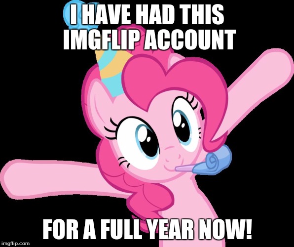 As of today (January 25th, 2017) I will have had my xanderbrony account for a full year! | I HAVE HAD THIS IMGFLIP ACCOUNT; FOR A FULL YEAR NOW! | image tagged in pinkie partying,memes,one year,imgflip anniversary | made w/ Imgflip meme maker