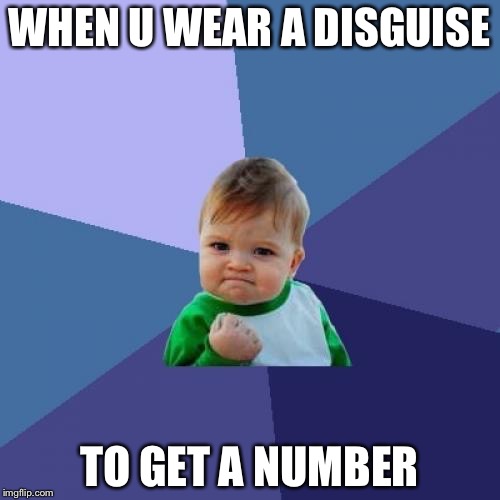 Success Kid | WHEN U WEAR A DISGUISE; TO GET A NUMBER | image tagged in memes,success kid | made w/ Imgflip meme maker