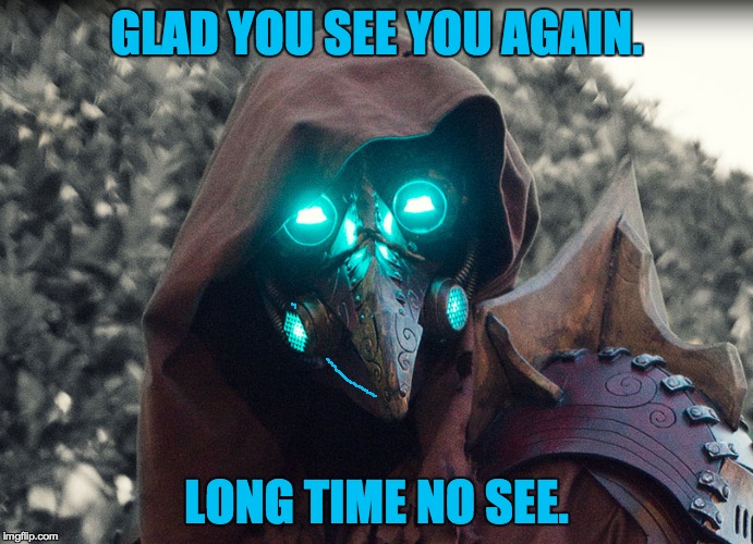 Steampunk_Doctor | GLAD YOU SEE YOU AGAIN. LONG TIME NO SEE. | image tagged in steampunk_doctor | made w/ Imgflip meme maker