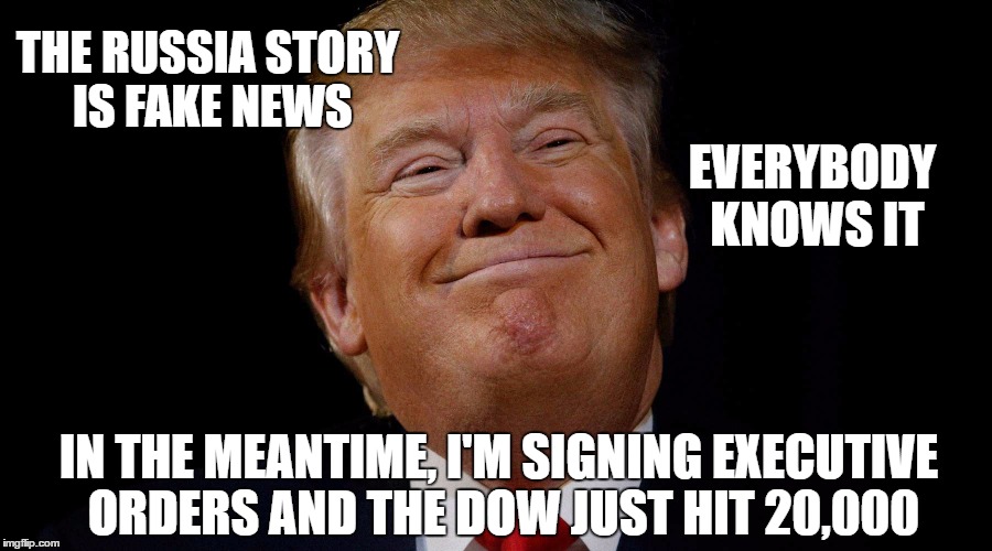 THE RUSSIA STORY IS FAKE NEWS IN THE MEANTIME, I'M SIGNING EXECUTIVE ORDERS AND THE DOW JUST HIT 20,000 EVERYBODY KNOWS IT | made w/ Imgflip meme maker