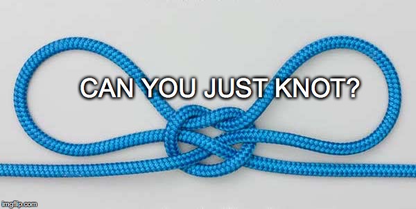 It puts it's hands through the loops... | CAN YOU JUST KNOT? | image tagged in janey mack meme,flirty,flirty meme,can you just knot | made w/ Imgflip meme maker