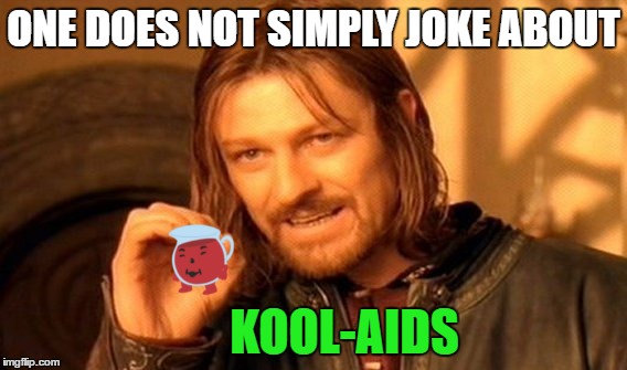 ONE DOES NOT SIMPLY JOKE ABOUT KOOL-AIDS | made w/ Imgflip meme maker