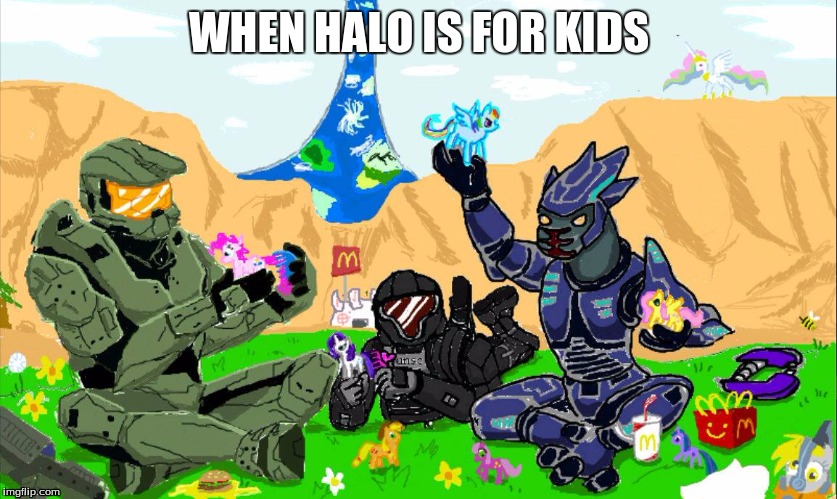 WHEN HALO IS FOR KIDS | image tagged in lol,ponies4life,xd | made w/ Imgflip meme maker