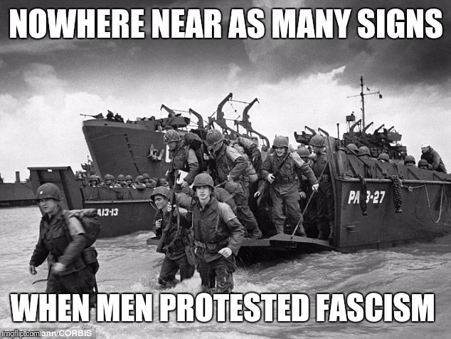 NOWHERE NEAR AS MANY SIGNS WHEN MEN PROTESTED FASCISM | made w/ Imgflip meme maker