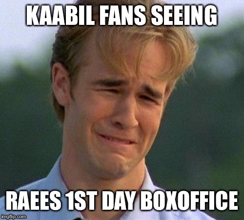 1990s First World Problems Meme | KAABIL FANS SEEING; RAEES 1ST DAY BOXOFFICE | image tagged in memes,1990s first world problems | made w/ Imgflip meme maker