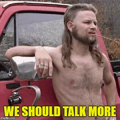 WE SHOULD TALK MORE | made w/ Imgflip meme maker