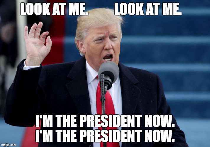 Look at Trump. Look at Trump | LOOK AT ME.          LOOK AT ME. I'M THE PRESIDENT NOW. 
I'M THE PRESIDENT NOW. | image tagged in donald trump,trump,captain phillips - i'm the captain now,politics,politics lol | made w/ Imgflip meme maker