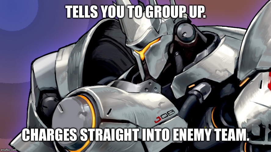 The average Reinhardt. | TELLS YOU TO GROUP UP. CHARGES STRAIGHT INTO ENEMY TEAM. | image tagged in reinhardt,overwatch,overwatch memes,overwatch reinhardt | made w/ Imgflip meme maker
