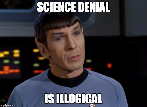Spock Illogical |  SCIENCE DENIAL; IS ILLOGICAL | image tagged in spock illogical | made w/ Imgflip meme maker