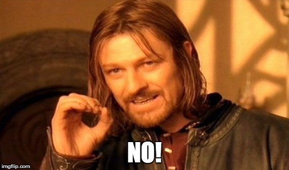 One Does Not Simply Meme | NO! | image tagged in memes,one does not simply | made w/ Imgflip meme maker