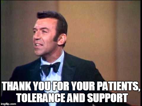THANK YOU FOR YOUR PATIENTS, TOLERANCE AND SUPPORT | made w/ Imgflip meme maker
