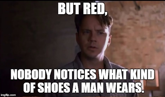 BUT RED, NOBODY NOTICES WHAT KIND OF SHOES A MAN WEARS. | made w/ Imgflip meme maker