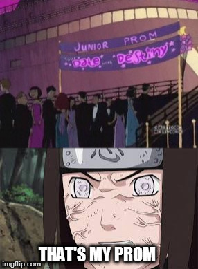 Neji's Prom | THAT'S MY PROM | image tagged in anime,naruto,neji,teen titans | made w/ Imgflip meme maker