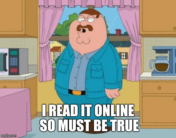 Family Guy Jeans Jeans Shirt Jeans Jacket | I READ IT ONLINE SO MUST BE TRUE | image tagged in family guy jeans jeans shirt jeans jacket | made w/ Imgflip meme maker