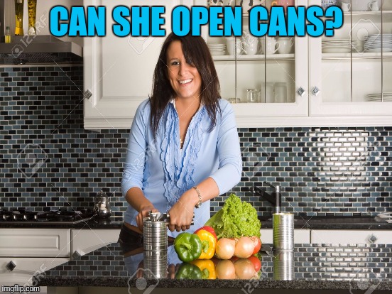 CAN SHE OPEN CANS? | made w/ Imgflip meme maker