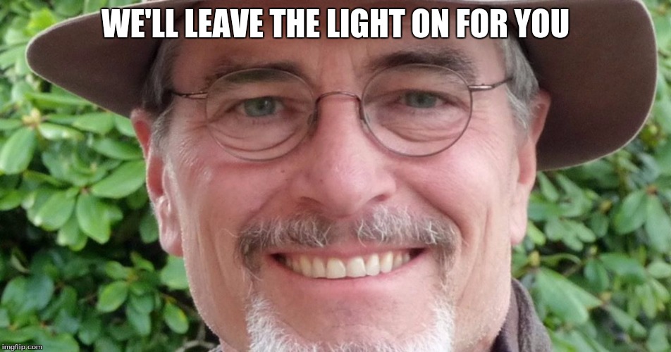 WE'LL LEAVE THE LIGHT ON FOR YOU | made w/ Imgflip meme maker