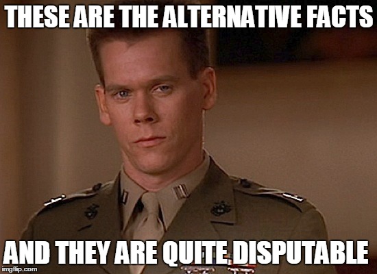 THESE ARE THE ALTERNATIVE FACTS; AND THEY ARE QUITE DISPUTABLE | image tagged in memes,funny memes,movie quotes,movies | made w/ Imgflip meme maker