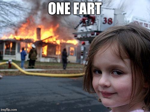 Disaster Girl | ONE FART | image tagged in memes,disaster girl | made w/ Imgflip meme maker