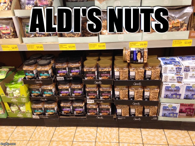 What Kind Of Nuts Do You Want? | ALDI'S NUTS; ALDI'S NUTS | image tagged in deez nutz,deez nuts | made w/ Imgflip meme maker