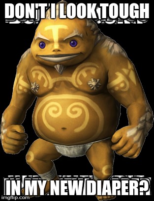 Good Old Gorons | DON'T I LOOK TOUGH; IN MY NEW DIAPER? | image tagged in google images | made w/ Imgflip meme maker