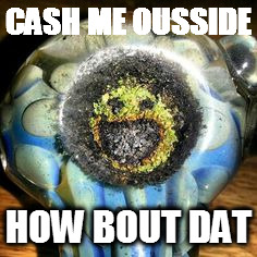 cash me ousside | CASH ME OUSSIDE; HOW BOUT DAT | image tagged in cash me ousside how bow dah | made w/ Imgflip meme maker