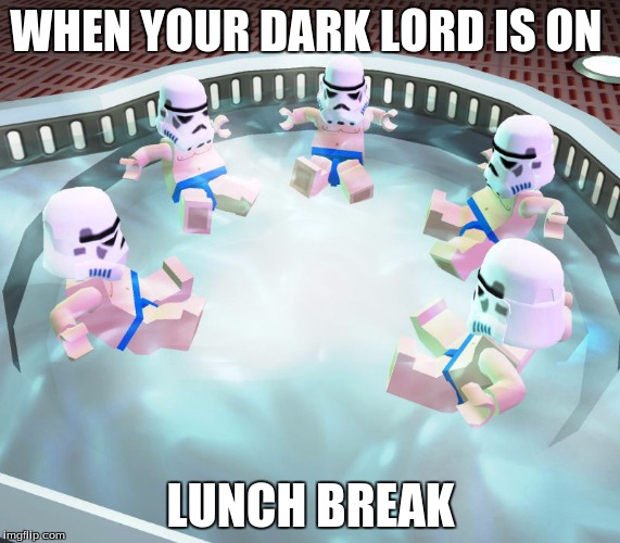 Dark Lord | WHEN YOUR DARK LORD IS ON; LUNCH BREAK | image tagged in stormtroopers,star wars,funny,lego | made w/ Imgflip meme maker