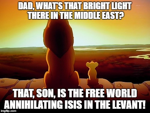When President Trump turns his attention to the troubles in "The Levant" | DAD, WHAT'S THAT BRIGHT LIGHT THERE IN THE MIDDLE EAST? THAT, SON, IS THE FREE WORLD ANNIHILATING ISIS IN THE LEVANT! | image tagged in memes,lion king,middle east,isis,donald trump approves,it's about time | made w/ Imgflip meme maker