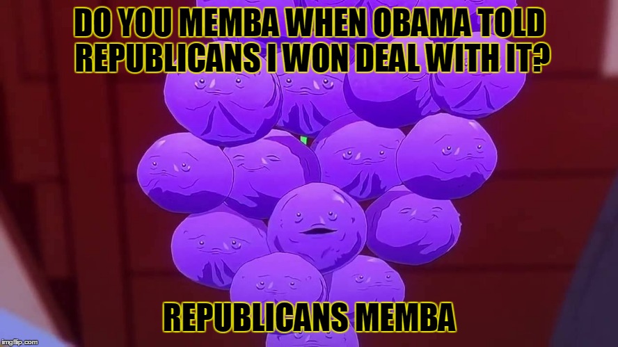 Memba | DO YOU MEMBA WHEN OBAMA TOLD REPUBLICANS I WON DEAL WITH IT? REPUBLICANS MEMBA | image tagged in barack obama,donald trump,trump 2016 | made w/ Imgflip meme maker