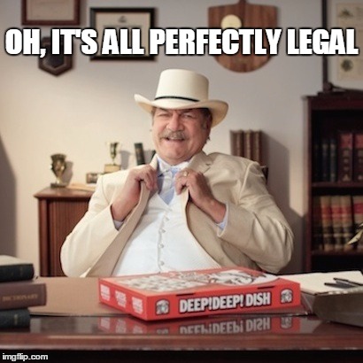 OH, IT'S ALL PERFECTLY LEGAL | image tagged in pizza lawyer | made w/ Imgflip meme maker