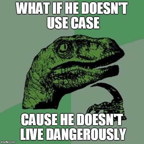 Philosoraptor Meme | WHAT IF HE DOESN'T USE CASE CAUSE HE DOESN'T LIVE DANGEROUSLY | image tagged in memes,philosoraptor | made w/ Imgflip meme maker