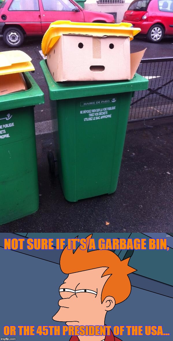 Donald Trump? |  NOT SURE IF IT'S A GARBAGE BIN, OR THE 45TH PRESIDENT OF THE USA... | image tagged in memes,garbage bin,pareidolia,funny,donald trump,paris | made w/ Imgflip meme maker