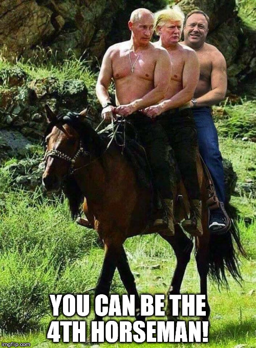 YOU CAN BE THE 4TH HORSEMAN! | image tagged in putin trump on horse | made w/ Imgflip meme maker
