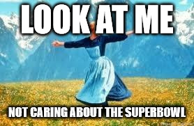 Look At All These | LOOK AT ME; NOT CARING ABOUT THE SUPERBOWL | image tagged in memes,look at all these | made w/ Imgflip meme maker